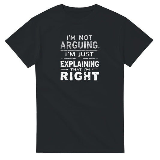 I'm Not Arguing T-Shirt