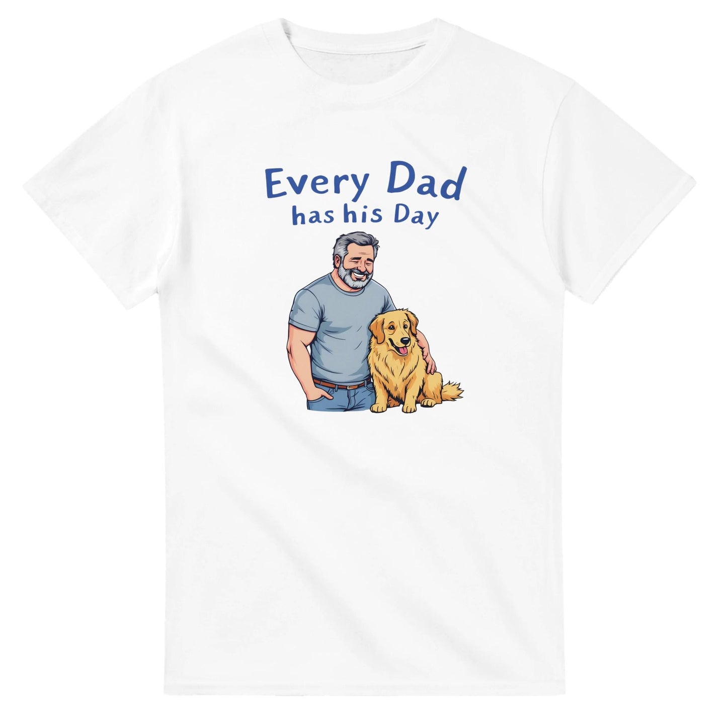 Every Dad Has His Day T-Shirt