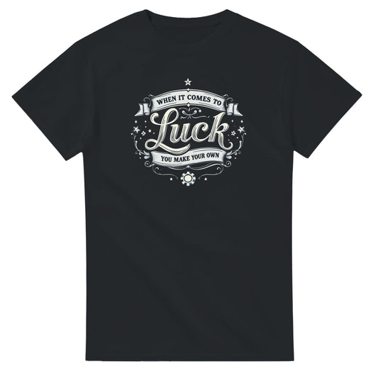 Make Your Own Luck T-Shirt